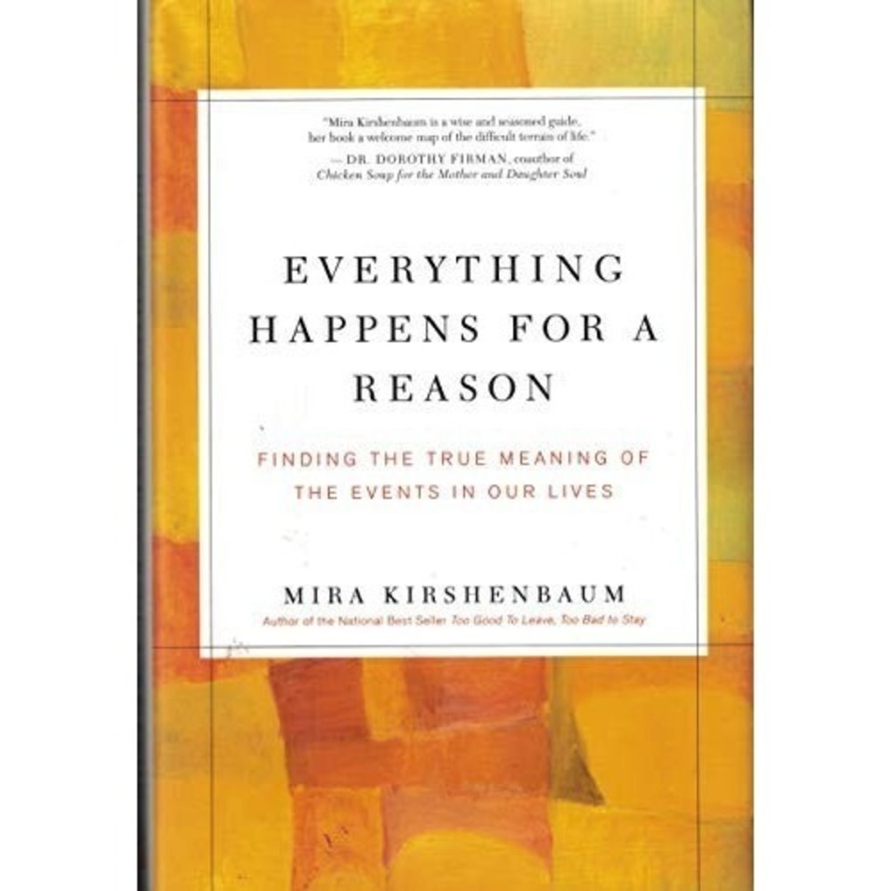 Everything Happens for a Reason Finding the True Meaning of the Events in Our L